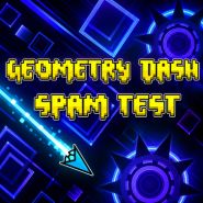 Geometry Dash Spam Test